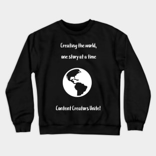 Creating the world, one story at a time: Content Creators Unite! Crewneck Sweatshirt
